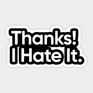 Thanks! I Hate It. Sticker